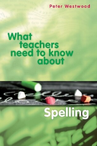 Cover of What Teachers Need to Know about Spelling