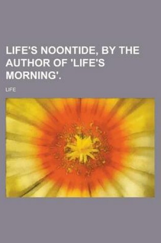 Cover of Life's Noontide, by the Author of 'Life's Morning'