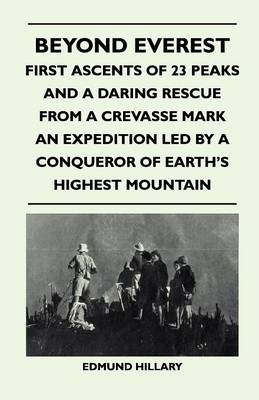 Book cover for Beyond Everest - First Ascents of 23 Peaks and a Daring Rescue From a Crevasse Mark an Expedition Led by a Conqueror of Earth's Highest Mountain