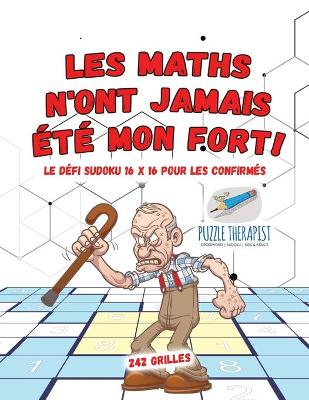 Book cover for Les maths n'ont jamais ete mon fort ! Le defi Sudoku 16 x 16 pour les confirmes 242 grilles