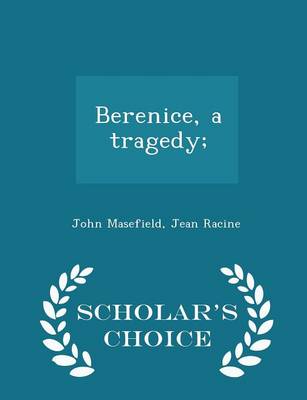 Book cover for Berenice, a Tragedy; - Scholar's Choice Edition