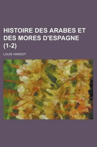 Cover of Histoire Des Arabes Et Des Mores D'Espagne (1-2)