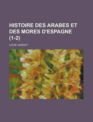 Book cover for Histoire Des Arabes Et Des Mores D'Espagne (1-2)