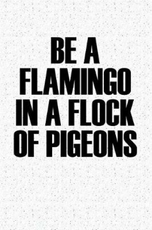 Cover of Be a Flamingo in a Flock of Pigeons