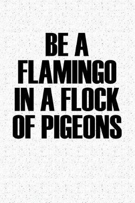 Book cover for Be a Flamingo in a Flock of Pigeons