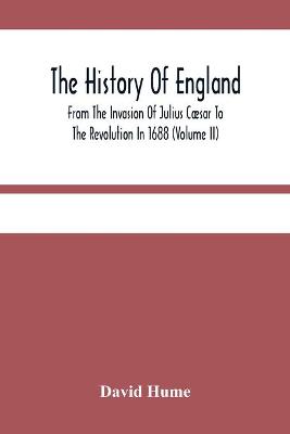 Book cover for The History Of England From The Invasion Of Julius Caesar To The Revolution In 1688 (Volume Ii)