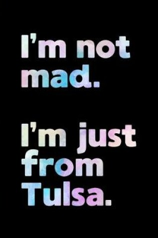 Cover of I'm not mad. I'm just from Tulsa.