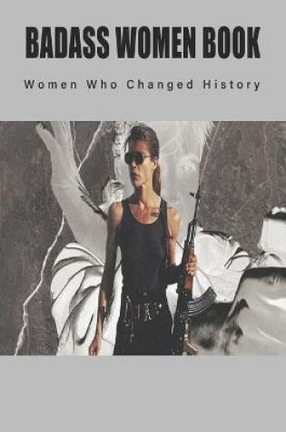 Cover of Badass Women Book - Women Who Changed History
