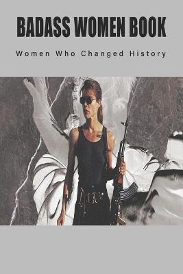 Book cover for Badass Women Book - Women Who Changed History