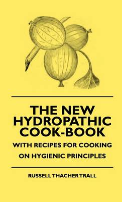 Book cover for The New Hydropathic Cook-Book - With Recipes For Cooking On Hygienic Principles