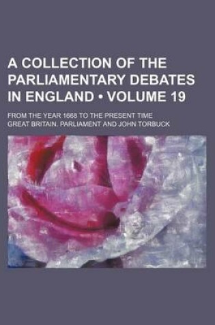 Cover of A Collection of the Parliamentary Debates in England (Volume 19); From the Year 1668 to the Present Time