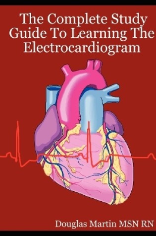 Cover of The Complete Study Guide To Learning The Electrocardiogram