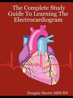 Book cover for The Complete Study Guide To Learning The Electrocardiogram