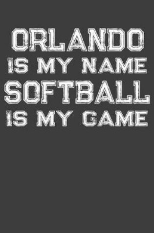 Cover of Orlando Is My Name Softball Is My Game