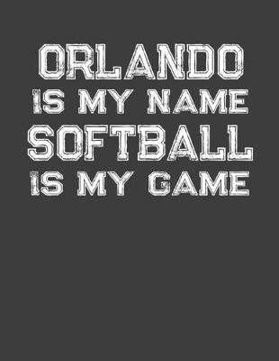 Book cover for Orlando Is My Name Softball Is My Game