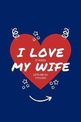 Book cover for I Love When My Wife Lets Me Go Cycling