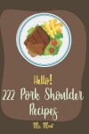 Book cover for Hello! 222 Pork Shoulder Recipes