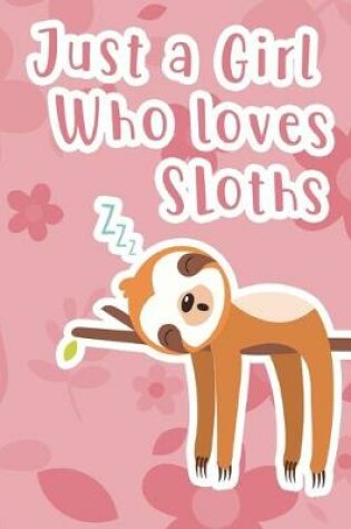 Cover of Just a Girl Who Loves Sloths