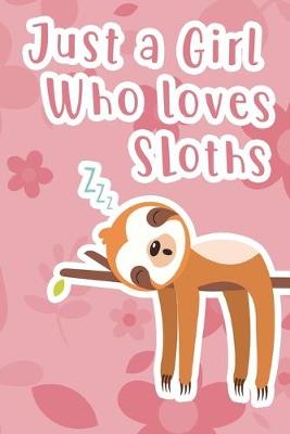 Book cover for Just a Girl Who Loves Sloths