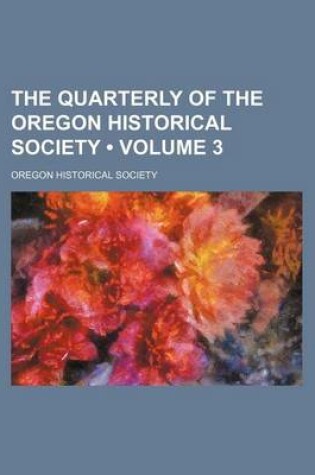 Cover of The Quarterly of the Oregon Historical Society (Volume 3)