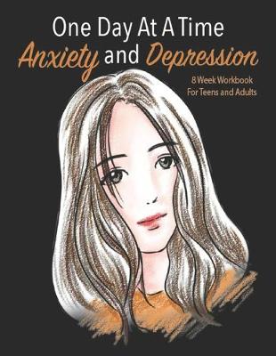 Book cover for One Day At A Time Anxiety And Depression 8 Week Workbook For Teens And Adults