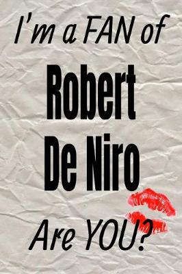 Book cover for I'm a Fan of Robert de Niro Are You? Creative Writing Lined Journal