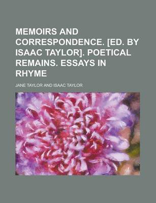 Book cover for Memoirs and Correspondence. [Ed. by Isaac Taylor]. Poetical Remains. Essays in Rhyme