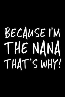 Book cover for Because I'm The Nana That's Why!