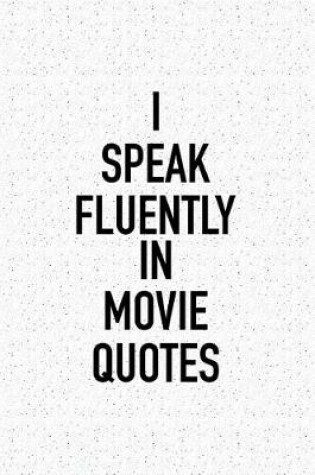 Cover of I Speak Fluently in Movie Quotes