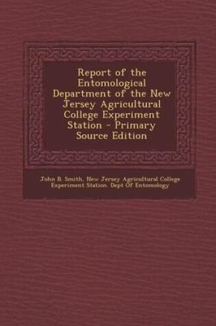 Cover of Report of the Entomological Department of the New Jersey Agricultural College Experiment Station - Primary Source Edition