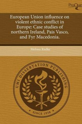 Cover of European Union Influence on Violent Ethnic Conflict in Europe: Case Studies of Northern Ireland