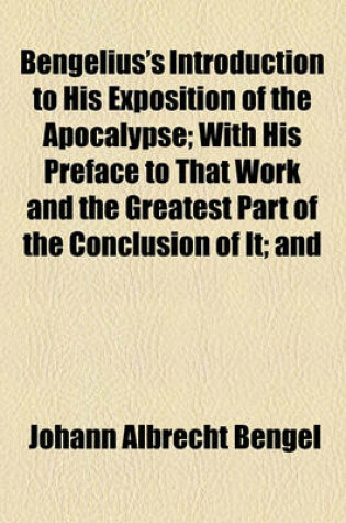 Cover of Bengelius's Introduction to His Exposition of the Apocalypse; With His Preface to That Work and the Greatest Part of the Conclusion of It; And