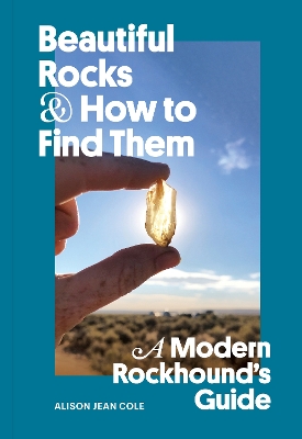 Beautiful Rocks and How to Find Them by Alison Jean Cole