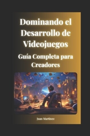 Cover of Dominando el Desarrollo de Videojuegos