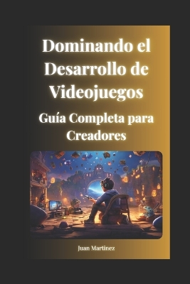 Book cover for Dominando el Desarrollo de Videojuegos