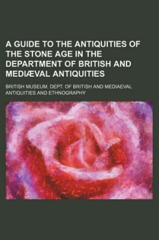 Cover of A Guide to the Antiquities of the Stone Age in the Department of British and Mediaeval Antiquities