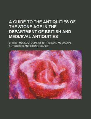 Book cover for A Guide to the Antiquities of the Stone Age in the Department of British and Mediaeval Antiquities