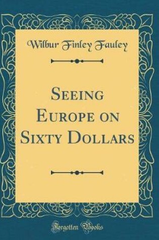 Cover of Seeing Europe on Sixty Dollars (Classic Reprint)