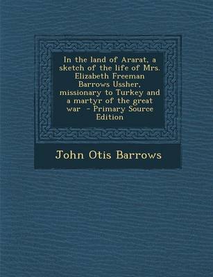 Book cover for In the Land of Ararat, a Sketch of the Life of Mrs. Elizabeth Freeman Barrows Ussher, Missionary to Turkey and a Martyr of the Great War - Primary Sou