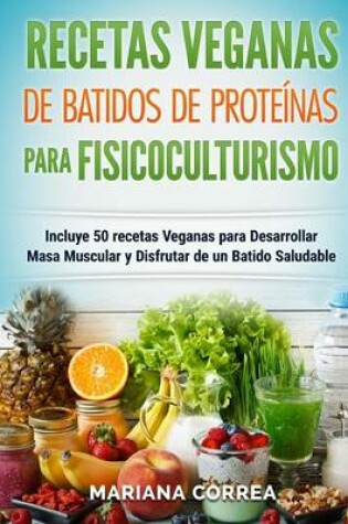 Cover of RECETAS VEGANAS De BATIDOS De PROTEINAS PARA FISICOCULTURISMO