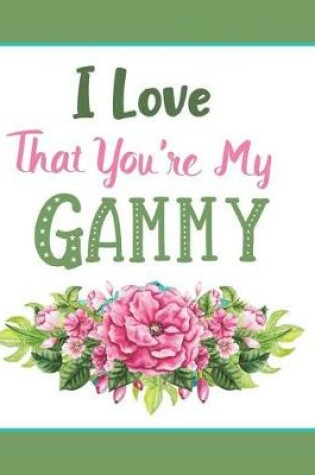 Cover of I Love That You're My Gammy