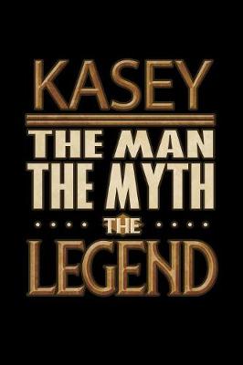 Book cover for Kasey The Man The Myth The Legend