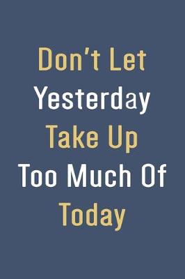 Book cover for Don't Let Yesterday Take Up Too Much Of Today