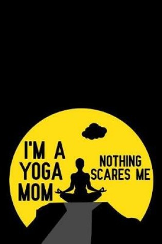 Cover of I'm a Yoga Mom Nothing Scares Me