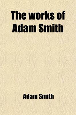 Book cover for The Works of Adam Smith (Volume 4); The Nature and Causes of the Wealth of Nations