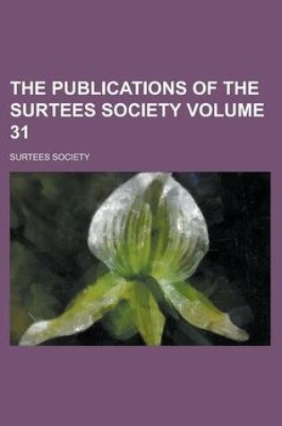 Cover of The Publications of the Surtees Society Volume 31