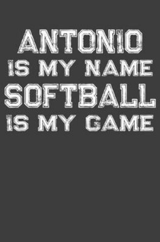 Cover of Antonio Is My Name Softball Is My Game