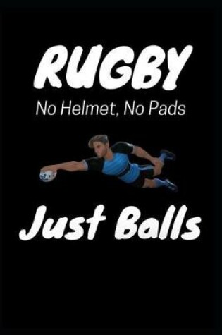 Cover of Rugby No Helmet, No Pads Just Balls
