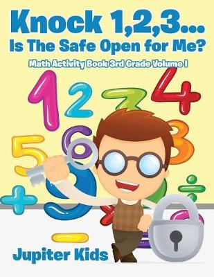 Book cover for Knock 1,2,3...Is The Safe Open for Me? Math Activity Book 3rd Grade Volume I