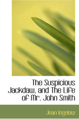 Cover of The Suspicious Jackdaw, and the Life of Mr. John Smith